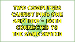 two computers cannot ping one another - both connected to the same switch (2 solutions!!)