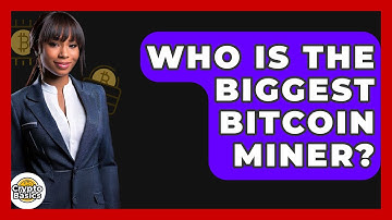 Who Is the Biggest Bitcoin Miner? - CryptoBasics360.com