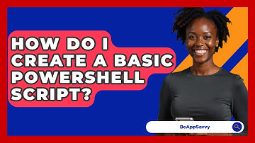 How Do I Create A Basic PowerShell Script? - Be App Savvy