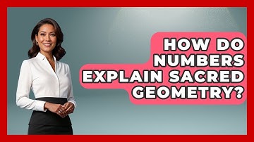 How Do Numbers Explain Sacred Geometry? - The Numbers Channel