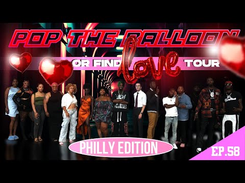 POP THE BALLOON OR FIND LOVE | PHILADELPHIA (PHILLY), PENNSYLVANIA | EP.58