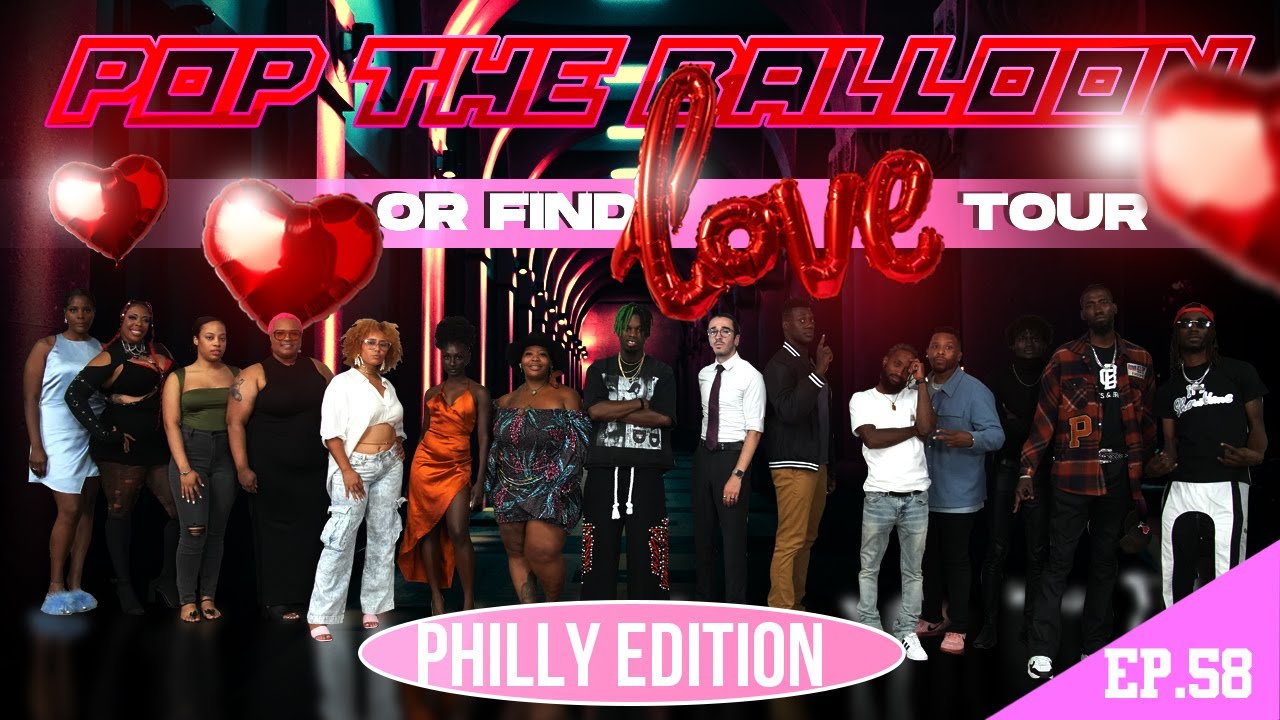 POP THE BALLOON OR FIND LOVE | PHILADELPHIA (PHILLY), PENNSYLVANIA | EP.58