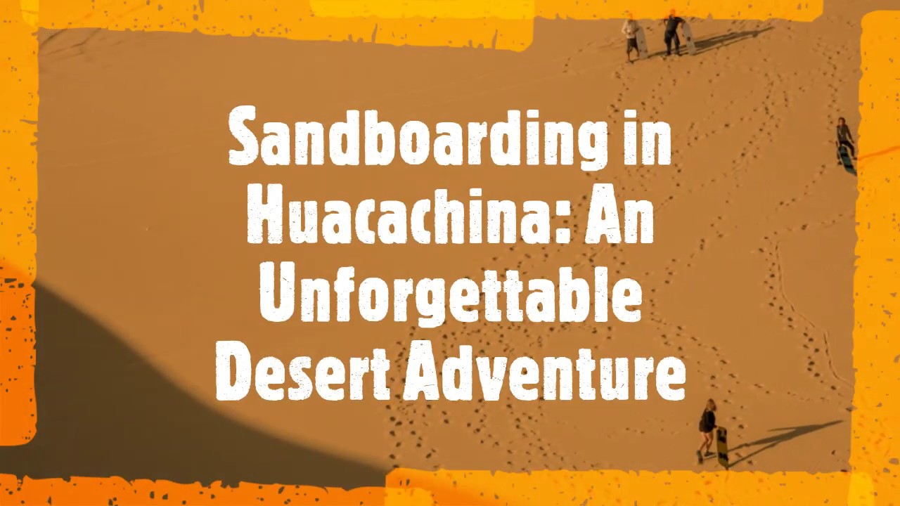 Huacachina Sandboarding - The Best Sandboarding in South America - YouTube
