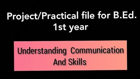 Project/Practical  File for B.Ed 1st year 2k20 |Understanding Communication and skills #bedpractical
