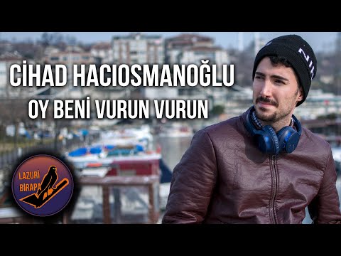 Cihad Hacıosmanoğlu - Oy Beni Vurun Vurun