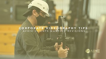 Corporate Videography Tips - Avoid Your Client Wanting Revisions
