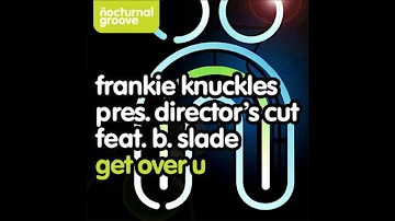 Frankie Knuckles, Director's Cut, - Get Over U feat. B. Slade (Director's Cut Mix - Sami Dee Edit)