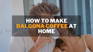 How to make Dalgona Coffee at home