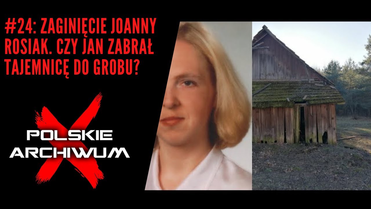 Polskie Archiwum X #24: Zaginięcie Joanny Rosiak. Czy Jan zabrał tajemnicę do grobu?