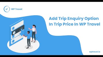 How To Add Trip Enquiry Option in Trip Page In WP Travel? WP Travel Tutorial
