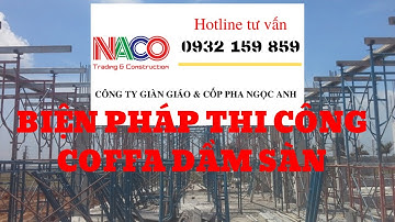 BIỆN PHÁP THI CÔNG COFFA DẦM SÀN. 0932 159 859. #gian_giao_ngoc_anh.#copphatuyhoa,
