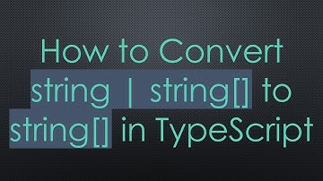 How to Convert string | string[] to string[] in TypeScript