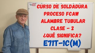 Curso Soldadura con Alambre Tubular  FCAW  -  Clase - 2 - ¿Qué significa E71T-1C(M)?