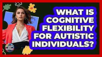 What Is Cognitive Flexibility For Autistic Individuals? - Answers About Autism