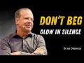 Don’t Beg to Be Seen. Glow in Silence | Dr Joe Dispenza Motivation