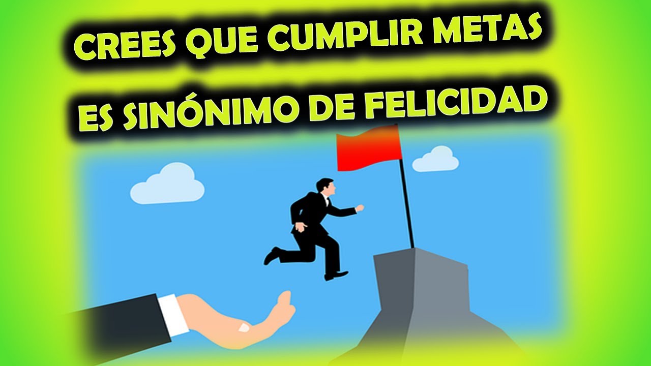 Crees que cumplir metas es sinónimo de felicidad. - YouTube
