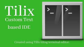 How to use Tilix to create a Text Based IDE in a Terminal