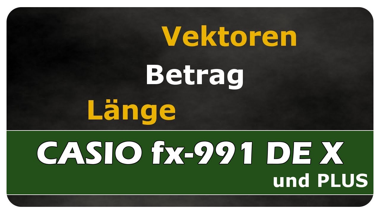 Vorschaubild zum Lernvideo "Let's Learn CASIO fx-991DE X - Vektoren - Betrag / Länge"