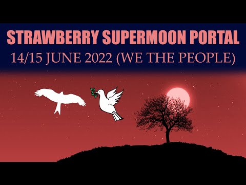 Strawberry Supermoon Portal 14/15 June 2022 (We the People)