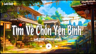 Nhiều Khi Ta Muốn Tìm Về Chốn Yên Bình | Sầu Tương Tư | - Nhạc Chill Nhẹ Nhàng Hot TikTok 2023