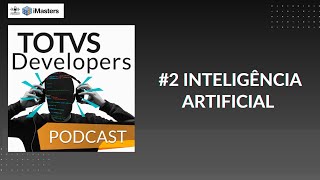 TOTVS Developers Podcast #2 - Inteligência Artificial
