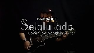 Suara serak - serak basah Selalu ada (BLACKOUT) Cover by yongki26