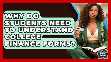 Why Do Students Need to Understand College Finance Forms? | Student Score Builder News