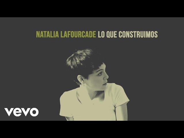 Natalia Lafourcade - Lo Que Construimos