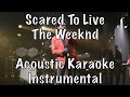 The Weeknd Scared To Live Acoustic Karaoke Instrumental The Weeknd Scared To Live Acoustic Karaoke Instrumental