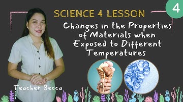 Science 4 Quarter 1: Changes in the Properties of Materials when Exposed to Different Temperatures