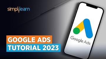 Google Ads Tutorial 2023 [Step-by-Step] | Google Ads Course | Google AdWords | Simplilearn
