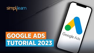 Google Ads Tutorial 2023 [StepbyStep] | Google Ads Course | Google AdWords | Simplilearn