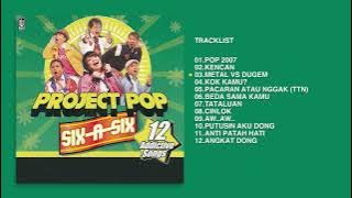 Project Pop Full Album 'Six A Six' (Audio HQ) | Pop 2007, Kencan, Metal vs Dugem