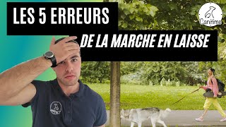 Les 5 ERREURS en MARCHE EN LAISSE