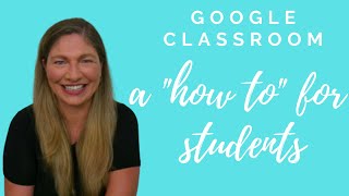 Google Classroom: A &quot;How To&quot; for Students