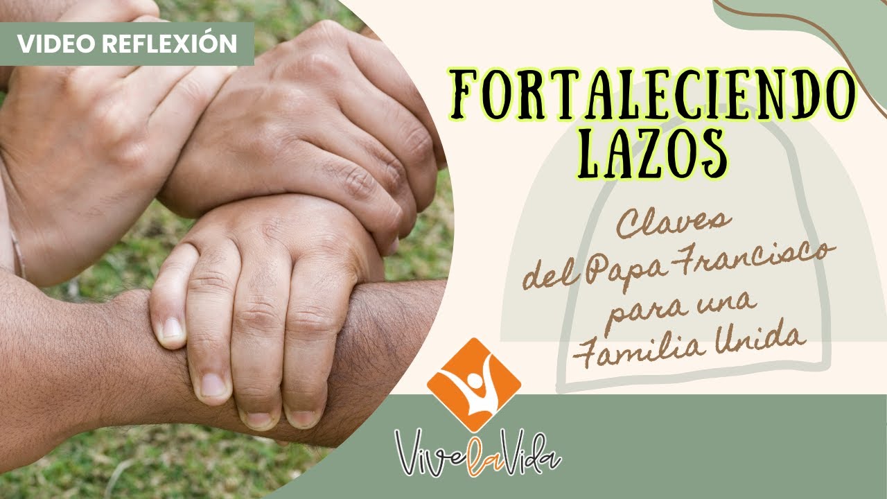 FORTALECIENDO LAZOS: Claves del Papa Francisco para una familia unida ...
