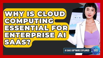 Why Is Cloud Computing Essential For Enterprise AI SaaS? - AI SaaS Software Explained