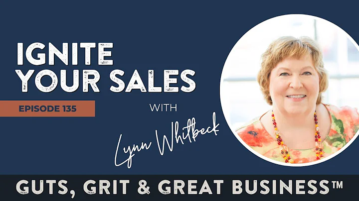 Ep. 135: Ignite Your Sales with Lynn Whitbeck