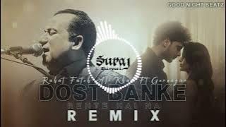 Dost Banke Rahte He Na | Rahat Fateh Ali Khan | DJ Suraj Shivpuri | New Sad Remix