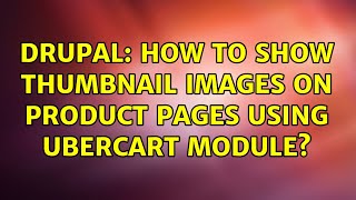 Drupal: How to show thumbnail images on product pages using ubercart module?