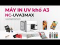 Máy in UV siêu nhỏ A3 | Giá cực kỳ tốt | Ứng dụng trên nhiều vật liệu khác nhau | NC-UVA3MAX
