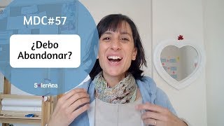 ¿Debo Abandonar? | MDC#57 | SolerAna