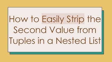 How to Easily Strip the Second Value from Tuples in a Nested List