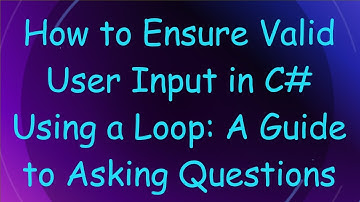 How to Ensure Valid User Input in C#  Using a Loop: A Guide to Asking Questions