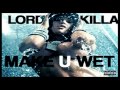 Lord Killa  &quot;Make U Wet