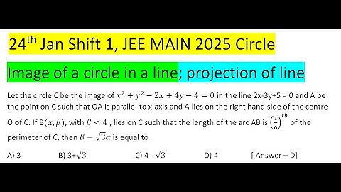 Let the circle C be the image of x^2+y^2-2x+4y-4=0 in the line 2x-3y+5 = 0 and A be the point on C s