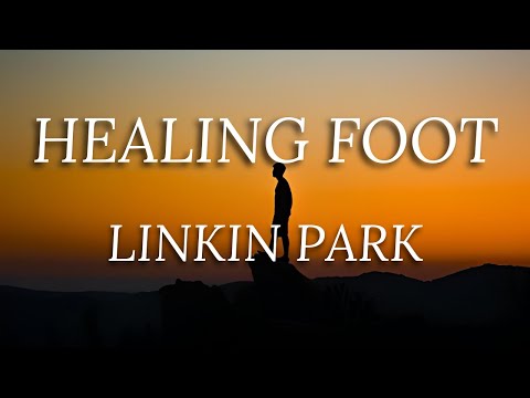 Linkin Park - Healing Foot [Lyrics]