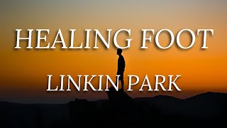 Linkin Park - Healing Foot [Lyrics]