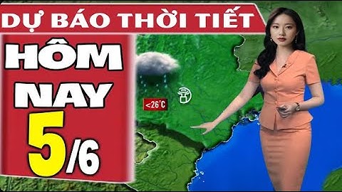 Dự báo thời tiết mới nhất hôm nay ngày 5/6: Hà Nội mưa to và dông, Nam Bộ tăng nhiệt nắng nóng