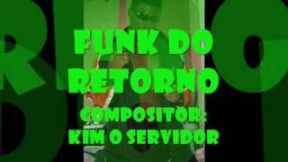 Funk Do Retorno...positor Kim.wmv